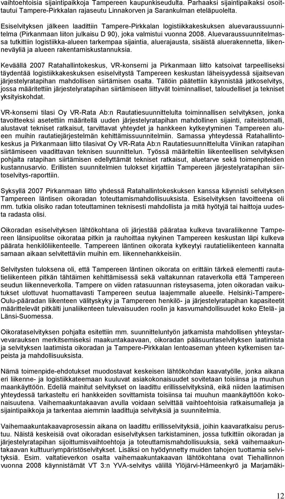 Aluevaraussuunnitelmassa tutkittiin logistiikka-alueen tarkempaa sijaintia, aluerajausta, sisäistä aluerakennetta, liikenneväyliä ja alueen rakentamiskustannuksia.