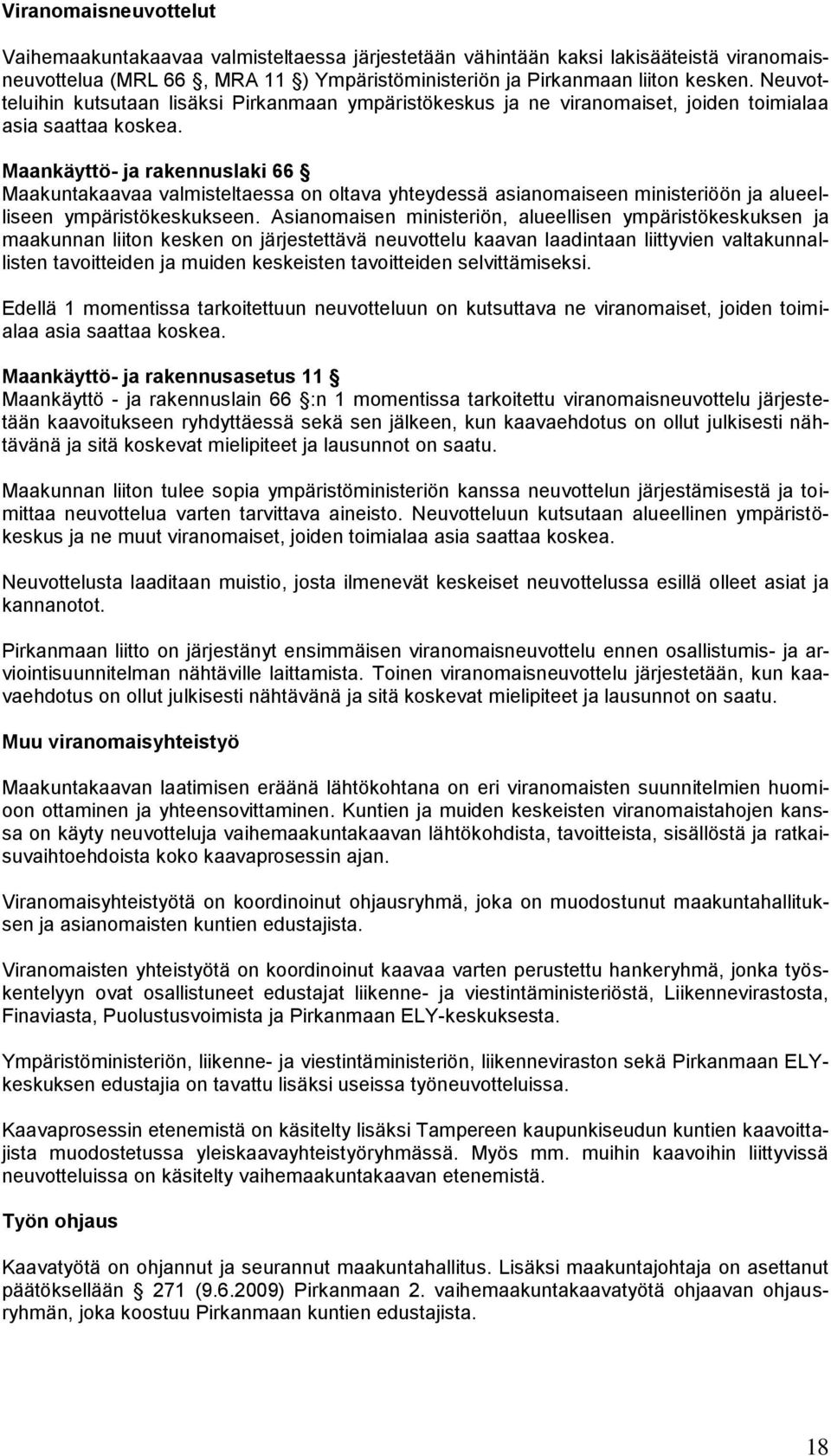 Maankäyttö- ja rakennuslaki 66 Maakuntakaavaa valmisteltaessa on oltava yhteydessä asianomaiseen ministeriöön ja alueelliseen ympäristökeskukseen.