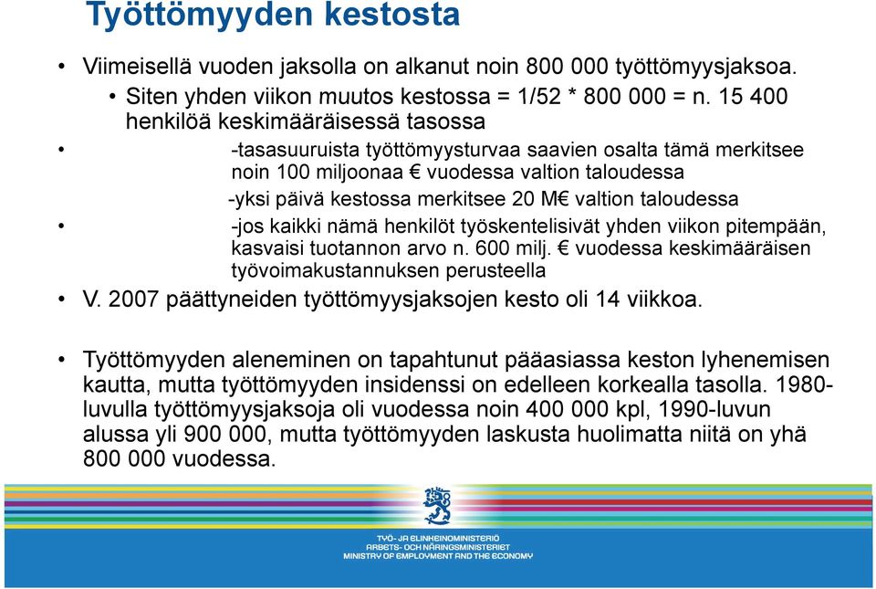 taloudessa -jos kaikki nämä henkilöt työskentelisivät yhden viikon pitempään, kasvaisi tuotannon arvo n. 600 milj. vuodessa keskimääräisen työvoimakustannuksen perusteella V.