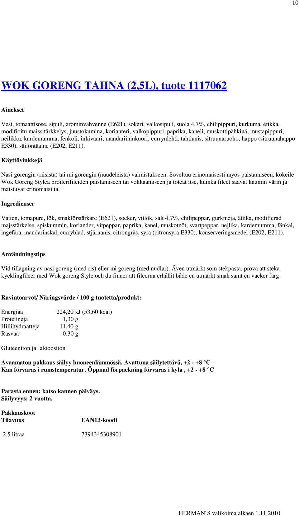 E330), säilöntäaine (E202, E211). Nasi gorengin (riisistä) tai mi gorengin (nuudeleista) valmistukseen.