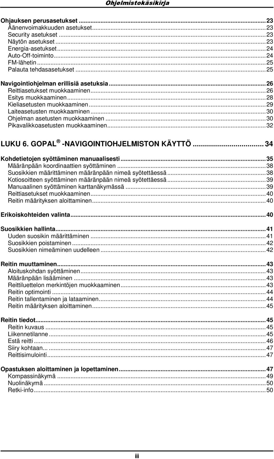 ..30 Ohjelman asetusten mukkaaminen...30 Pikavalikkasetusten mukkaaminen...32 LUKU 6. GOPAL -NAVIGOINTIOHJELMISTON KÄYTTÖ... 34 Khdetietjen syöttäminen manuaalisesti.