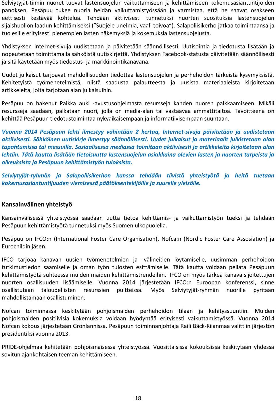 Tehdään aktiivisesti tunnetuksi nuorten suosituksia lastensuojelun sijaishuollon laadun kehittämiseksi ( Suojele unelmia, vaali toivoa ).