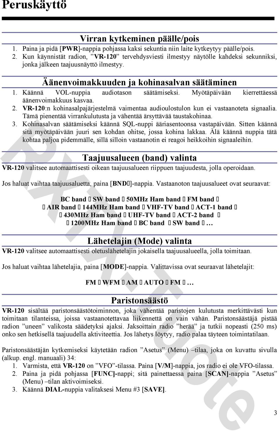 Käännä VOL-nuppia audiotason säätämiseksi. Myötäpäivään kierrettäessä äänenvoimakkuus kasvaa. 2. VR-120:n kohinasalpajärjestelmä vaimentaa audioulostulon kun ei vastaanoteta signaalia.