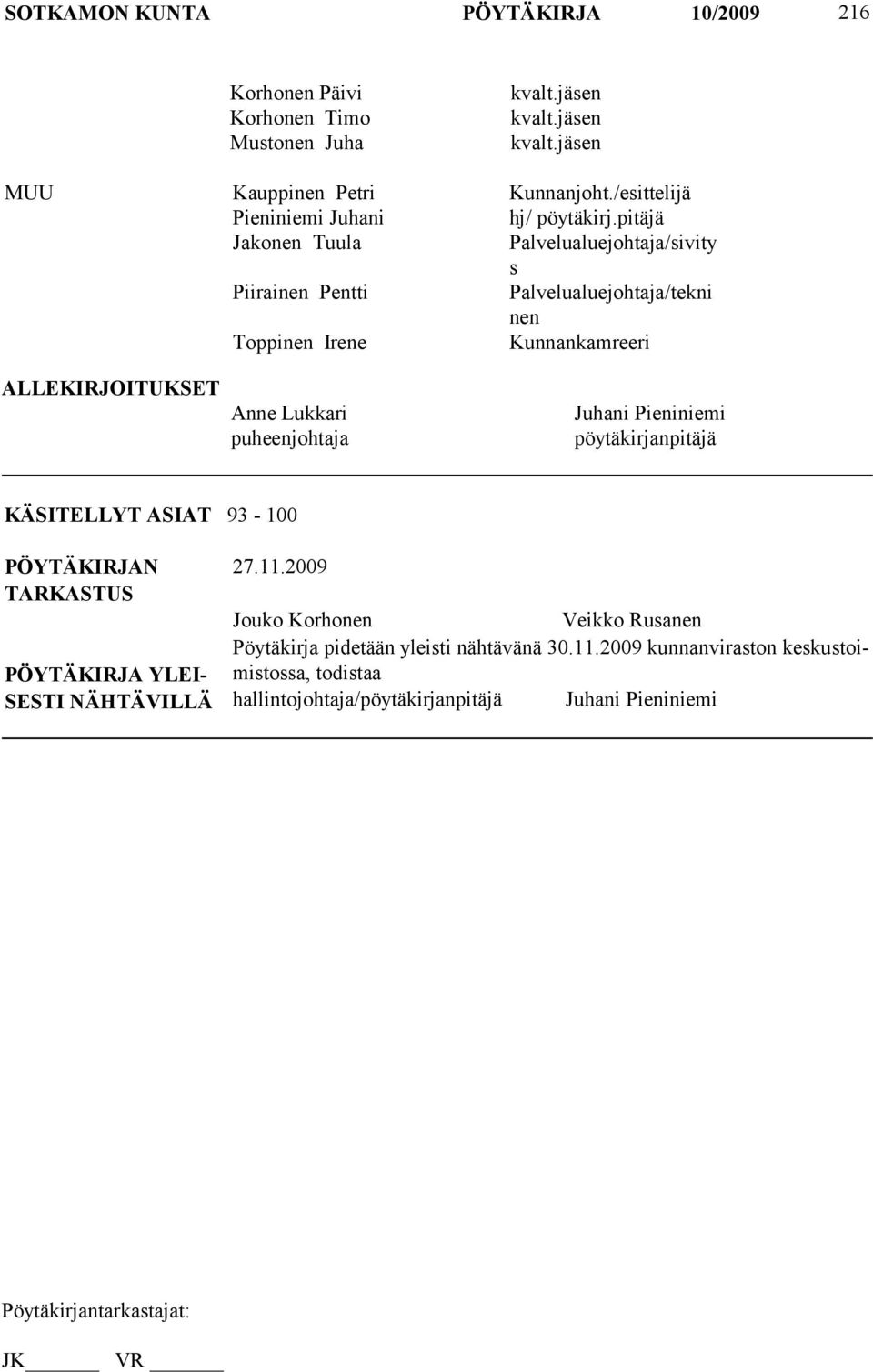 puheenjohtaja Juhani Pieniniemi pöytäkirjanpitäjä KÄSITELLYT ASIAT 93-100 PÖYTÄKIRJAN TARKASTUS PÖYTÄKIRJA YLEI- SESTI NÄHTÄVILLÄ 27.11.