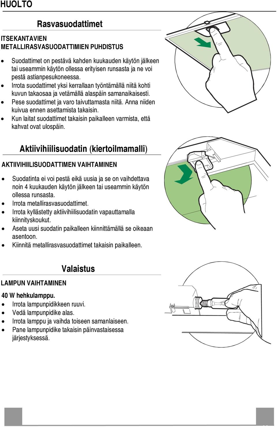 Anna niiden kuivuaennenasettamistatakaisin. Kunlaitat suodattimet takaisinpaikalleen varmista, että kahvatovat ulospäin.