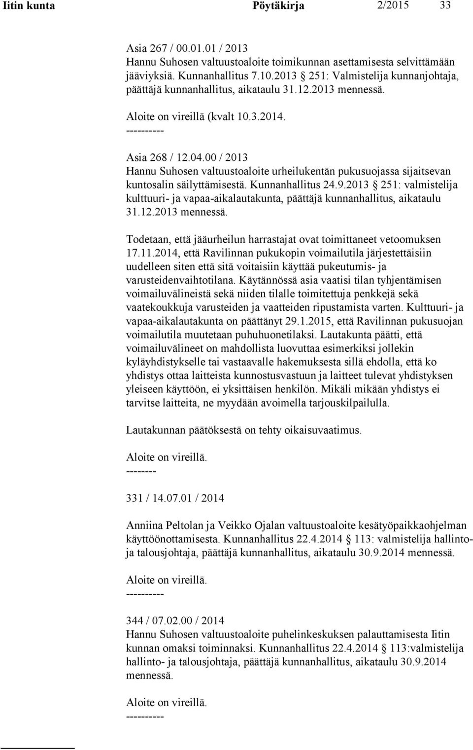 00 / 2013 Hannu Suhosen valtuustoaloite urheilukentän pukusuojassa sijaitsevan kuntosalin säilyttämisestä. Kunnanhallitus 24.9.