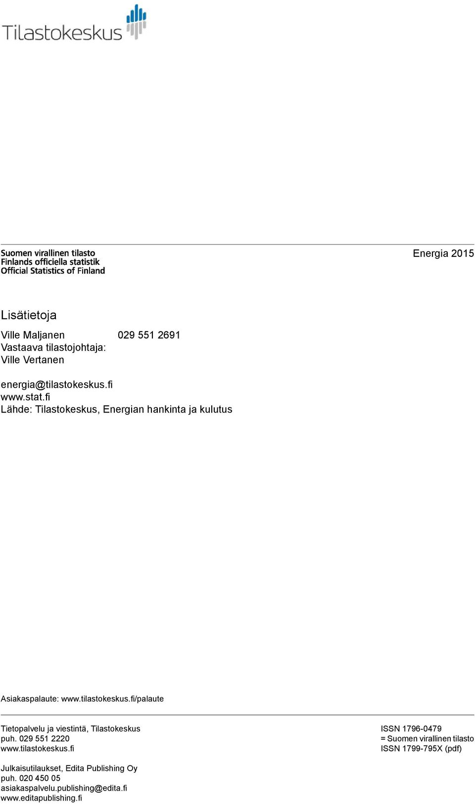 fi/palaute Tietopalvelu ja viestintä, Tilastokeskus puh. 029 551 2220 www.tilastokeskus.