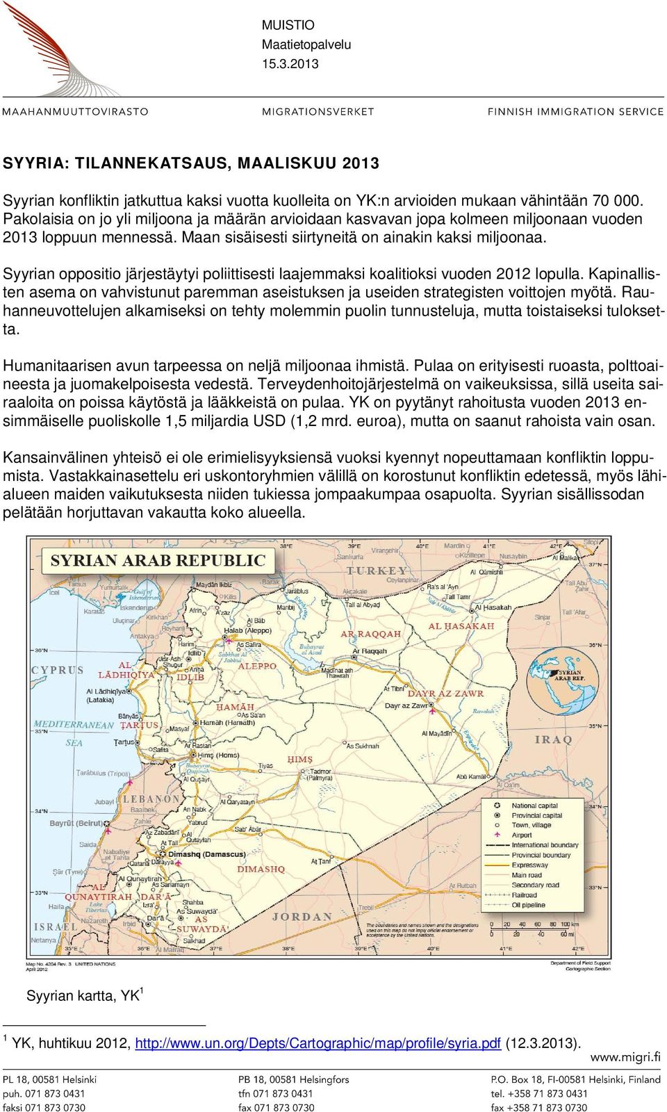 Syyrian oppositio järjestäytyi poliittisesti laajemmaksi koalitioksi vuoden 2012 lopulla. Kapinallisten asema on vahvistunut paremman aseistuksen ja useiden strategisten voittojen myötä.
