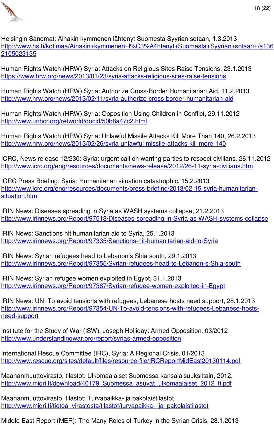 org/news/2013/01/23/syria-attacks-religious-sites-raise-tensions Human Rights Watch (HRW) Syria: Authorize Cross-Border Humanitarian Aid, 11.2.2013 http://www.hrw.