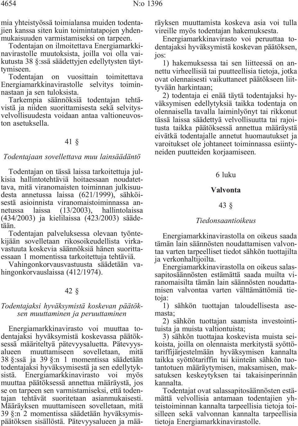 Todentajan on vuosittain toimitettava Energiamarkkinavirastolle selvitys toiminnastaan ja sen tuloksista.