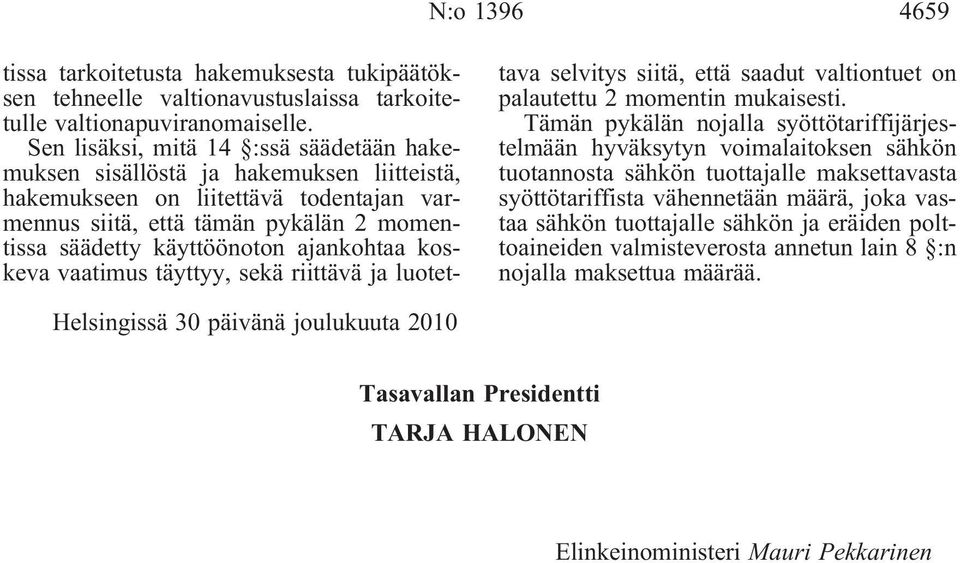 ajankohtaa koskeva vaatimus täyttyy, sekä riittävä ja luotettava selvitys siitä, että saadut valtiontuet on palautettu 2 momentin mukaisesti.