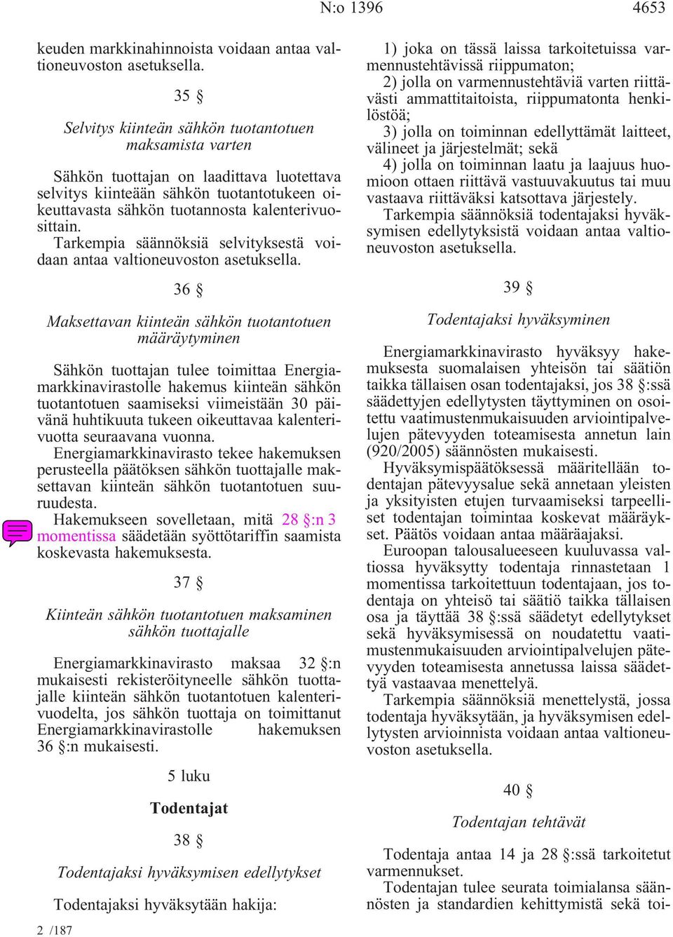 Tarkempia säännöksiä selvityksestä voidaan antaa valtioneuvoston asetuksella.