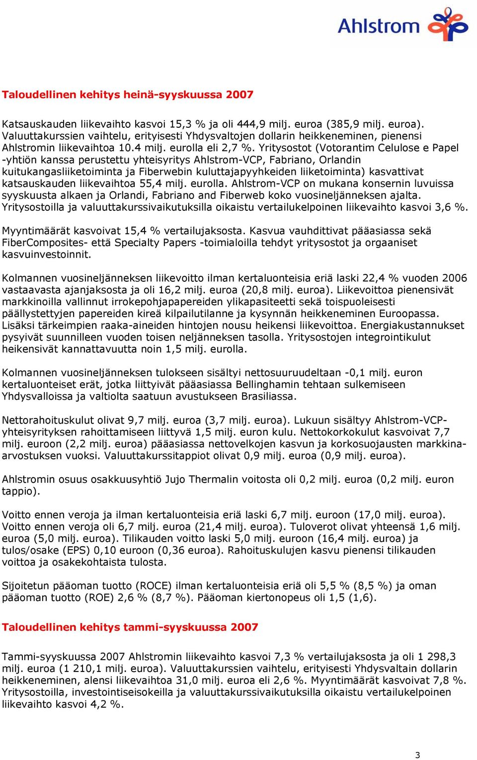 Yritysostot (Votorantim Celulose e Papel -yhtiön kanssa perustettu yhteisyritys Ahlstrom-VCP, Fabriano, Orlandin kuitukangasliiketoiminta ja Fiberwebin kuluttajapyyhkeiden liiketoiminta) kasvattivat