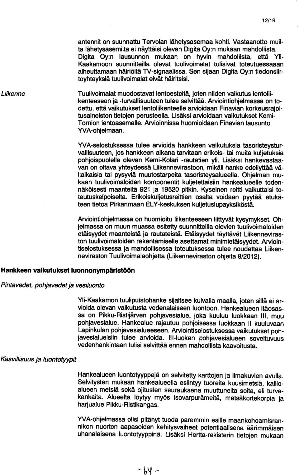 Sen sijaan Digita Oy:n tiedonsiirtoyhteyksiä tuulivoimalat eivät häiritsisi.