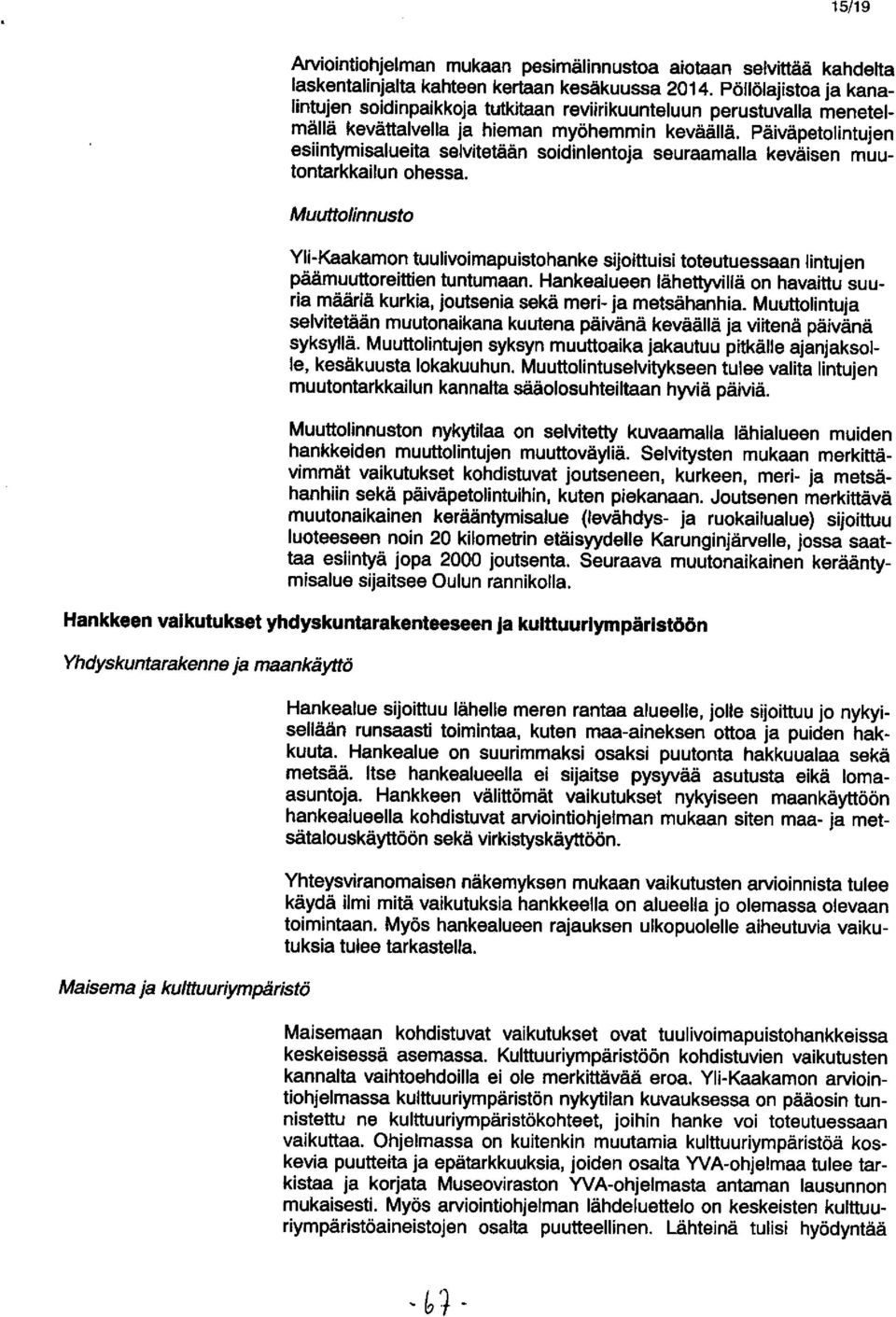 Päiväpetolintujen esiintymisalueita selvitetään soidinlentoja seuraamalla keväisen muutontarkkailun ohessa.