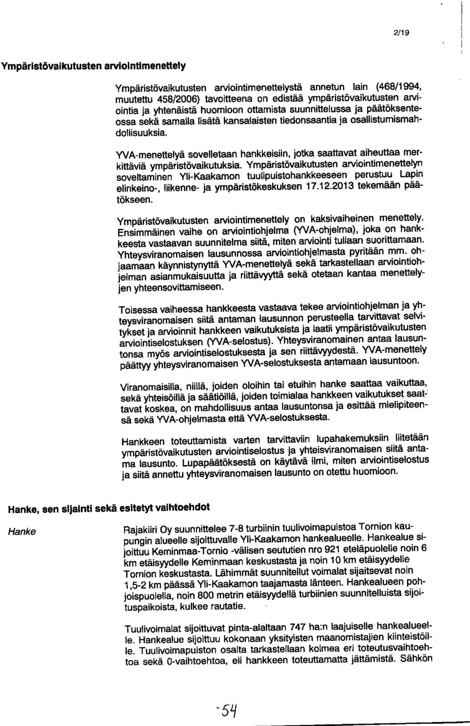 YVA-menettelyä sovelletaan hankkeisiin, jotka saattavat aiheuttaa merkittäviä ympäristövaikutuksia.