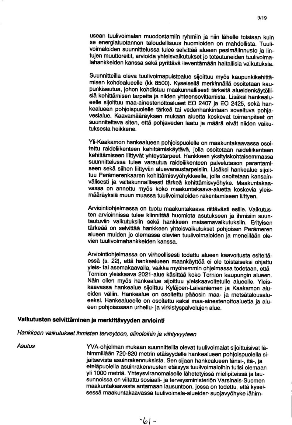 haitallisia vaikutuksia. Suunnitteilla oleva tuulivoimapuistoalue sijoittuu myös kaupunkikehittämisen kohdealueelle (kk 8500).
