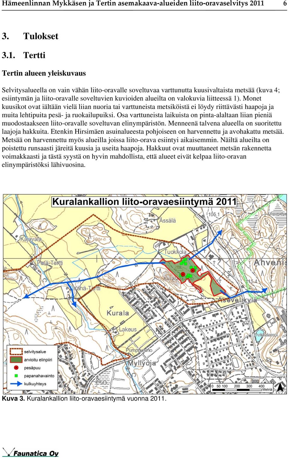 Tertti Tertin alueen yleiskuvaus Selvitysalueella on vain vähän liito-oravalle soveltuvaa varttunutta kuusivaltaista metsää (kuva 4; esiintymän ja liito-oravalle soveltuvien kuvioiden alueilta on