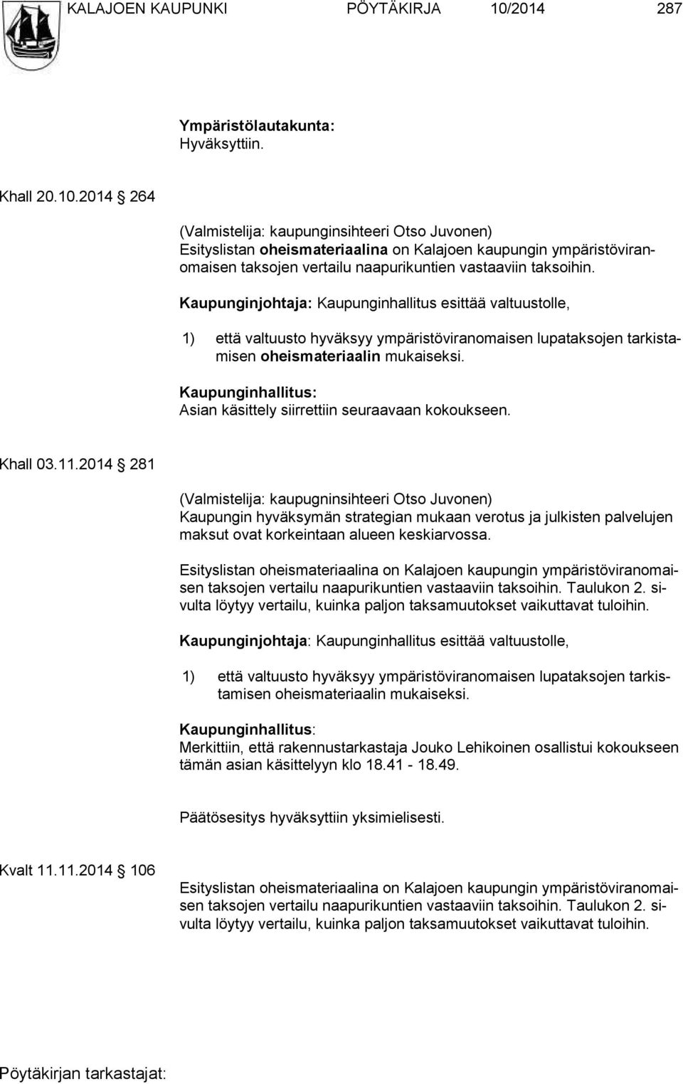 2014 264 (Valmistelija: kaupunginsihteeri Otso Juvonen) Esityslistan oheismateriaalina on Kalajoen kaupungin ympäristöviranomai sen tak so jen vertailu naapurikuntien vastaaviin taksoihin.