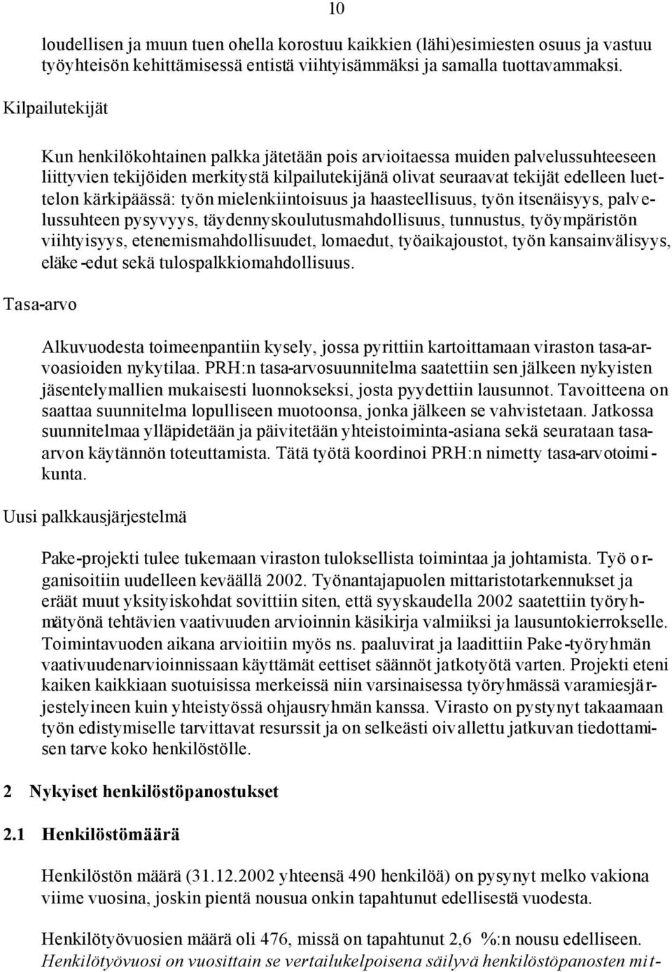 kärkipäässä: työn mielenkiintoisuus ja haasteellisuus, työn itsenäisyys, palvelussuhteen pysyvyys, täydennyskoulutusmahdollisuus, tunnustus, työympäristön viihtyisyys, etenemismahdollisuudet,