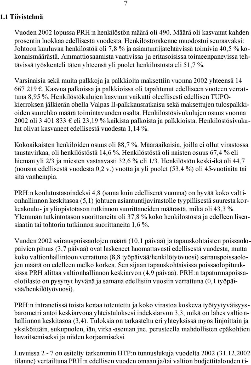 Ammattiosaamista vaativissa ja eritasoisissa toimeenpanevissa tehtävissä työskenteli täten yhteensä yli puolet henkilöstöstä eli 51,7 %.