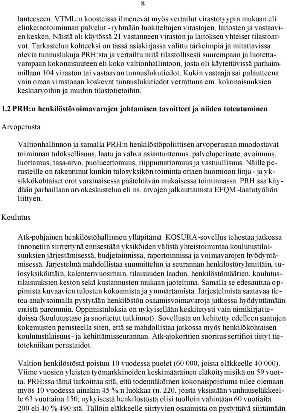 Tarkastelun kohteeksi on tässä asiakirjassa valittu tärkeimpiä ja mitattavissa olevia tunnuslukuja PRH:sta ja vertailtu niitä tilastollisesti suurempaan ja luotettavampaan kokonaisuuteen eli koko