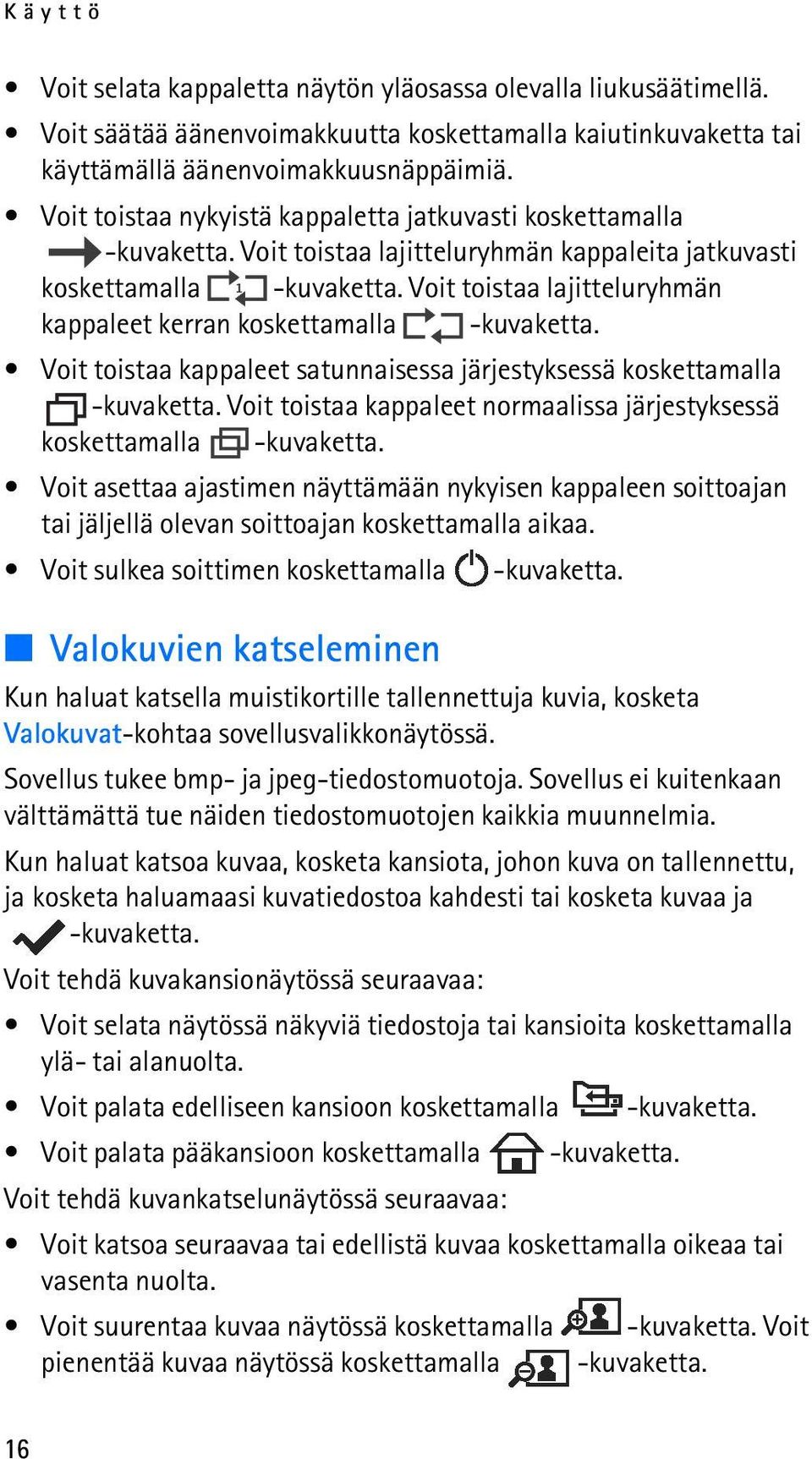 Voit toistaa lajitteluryhmän kappaleet kerran koskettamalla -kuvaketta. Voit toistaa kappaleet satunnaisessa järjestyksessä koskettamalla -kuvaketta.