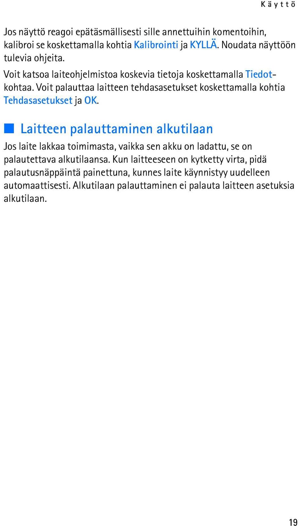 Voit palauttaa laitteen tehdasasetukset koskettamalla kohtia Tehdasasetukset ja OK.