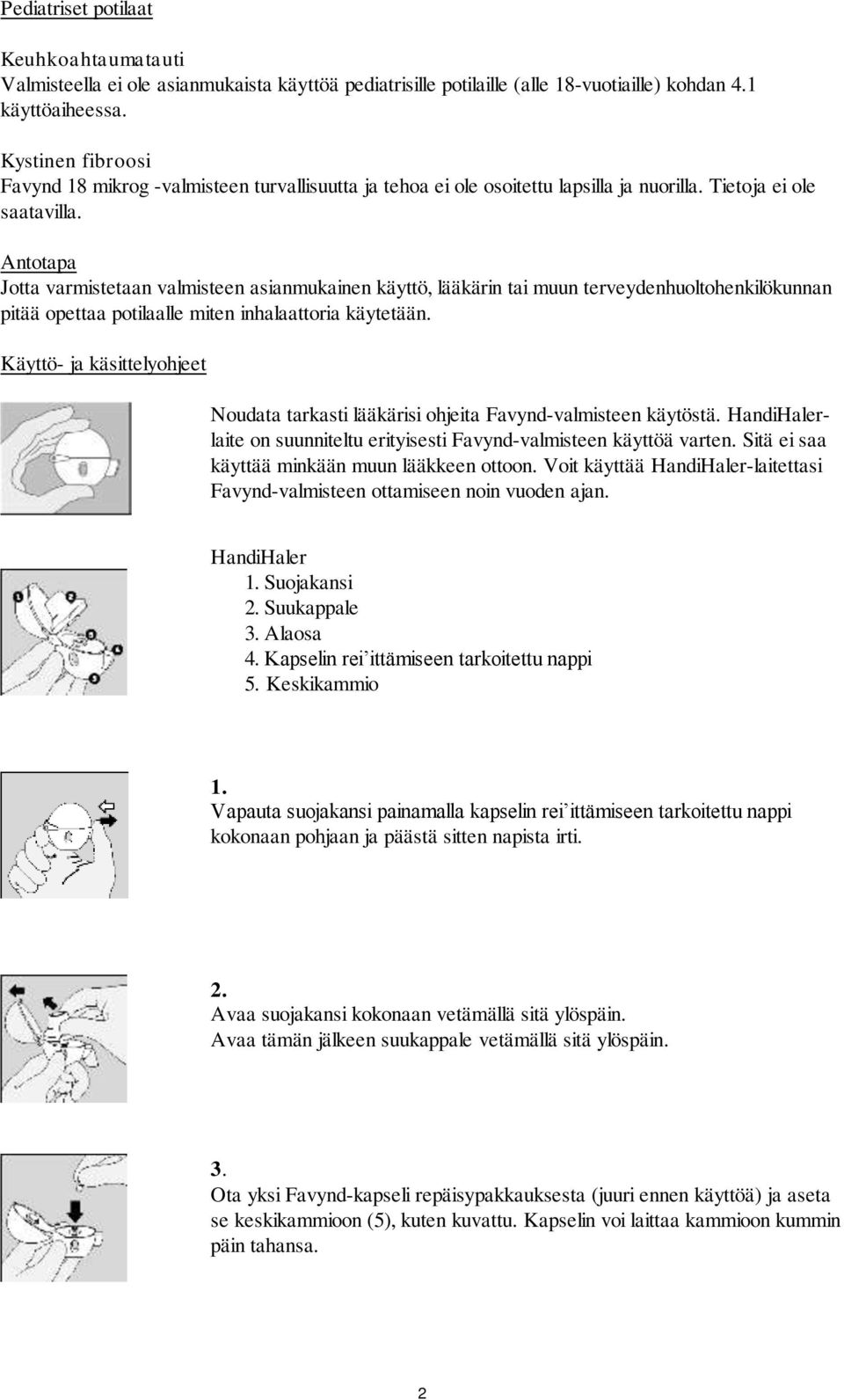 Antotapa Jotta varmistetaan valmisteen asianmukainen käyttö, lääkärin tai muun terveydenhuoltohenkilökunnan pitää opettaa potilaalle miten inhalaattoria käytetään.