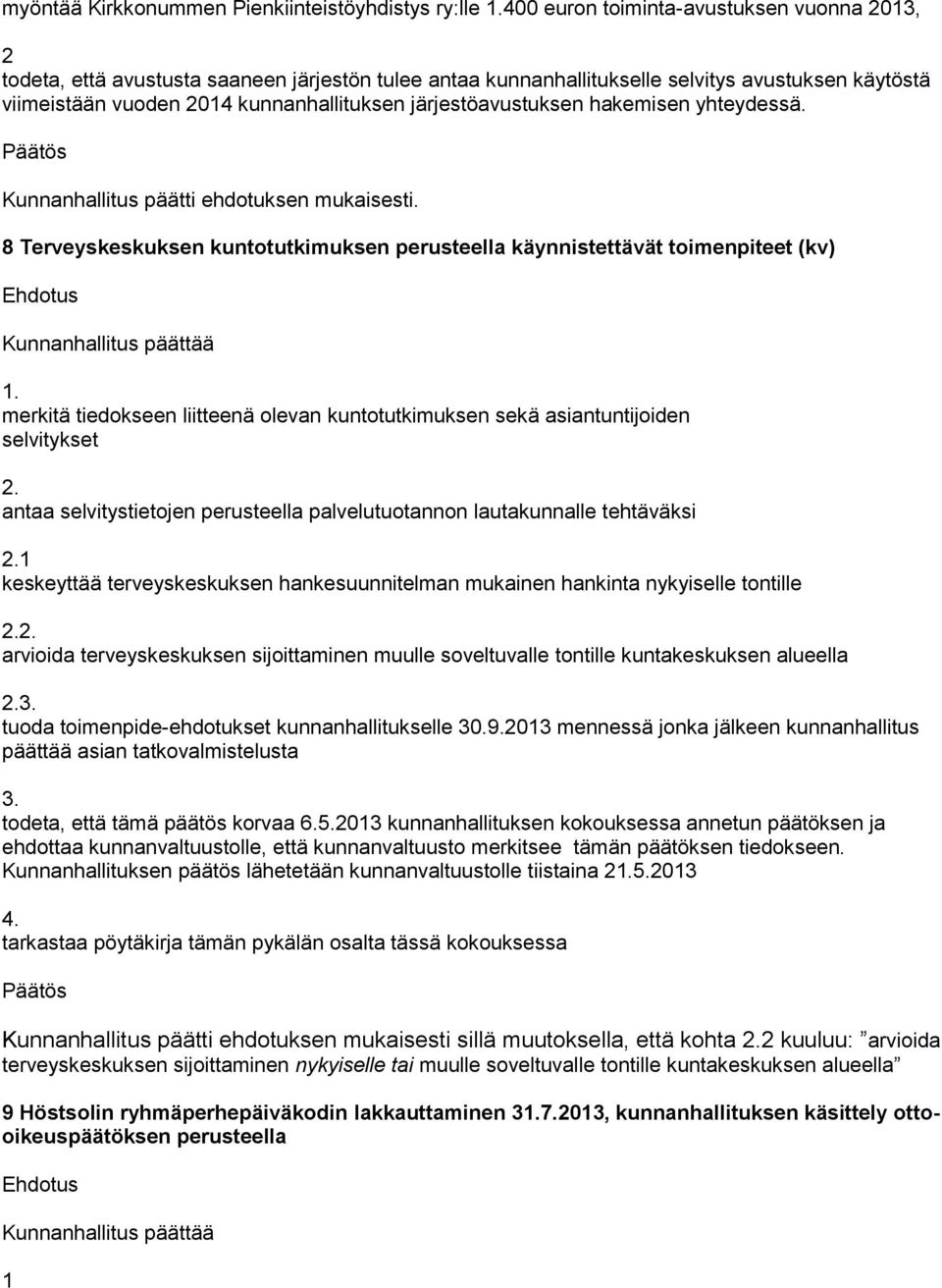 järjestöavustuksen hakemisen yhteydessä. 8 Terveyskeskuksen kuntotutkimuksen perusteella käynnistettävät toimenpiteet (kv).