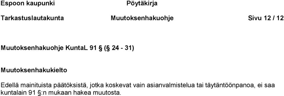 Muutoksenhakukielto Edellä mainituista päätöksistä, jotka koskevat