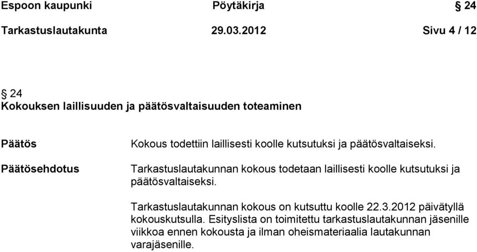 kutsutuksi ja päätösvaltaiseksi. Tarkastuslautakunnan kokous todetaan laillisesti koolle kutsutuksi ja päätösvaltaiseksi.