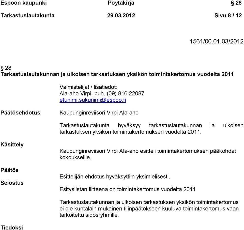 sukunimi@espoo.fi ehdotus Kaupunginreviisori Virpi Ala-aho Tarkastuslautakunta hyväksyy tarkastuslautakunnan ja ulkoisen tarkastuksen yksikön toimintakertomuksen vuodelta 2011.