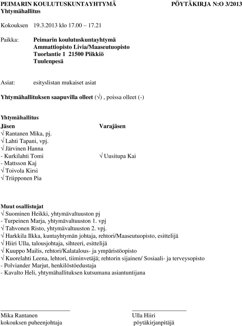 olleet (-) Yhtymähallitus Jäsen Varajäsen Rantanen Mika, pj. Lahti Tapani, vpj.