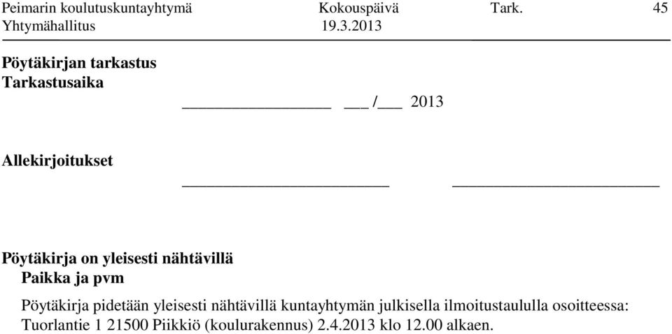 yleisesti nähtävillä Paikka ja pvm Pöytäkirja pidetään yleisesti nähtävillä