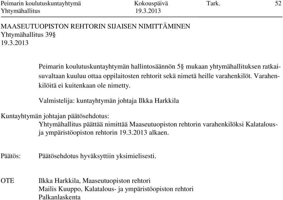 ratkaisuvaltaan kuuluu ottaa oppilaitosten rehtorit sekä nimetä heille varahenkilöt. Varahenkilöitä ei kuitenkaan ole nimetty.