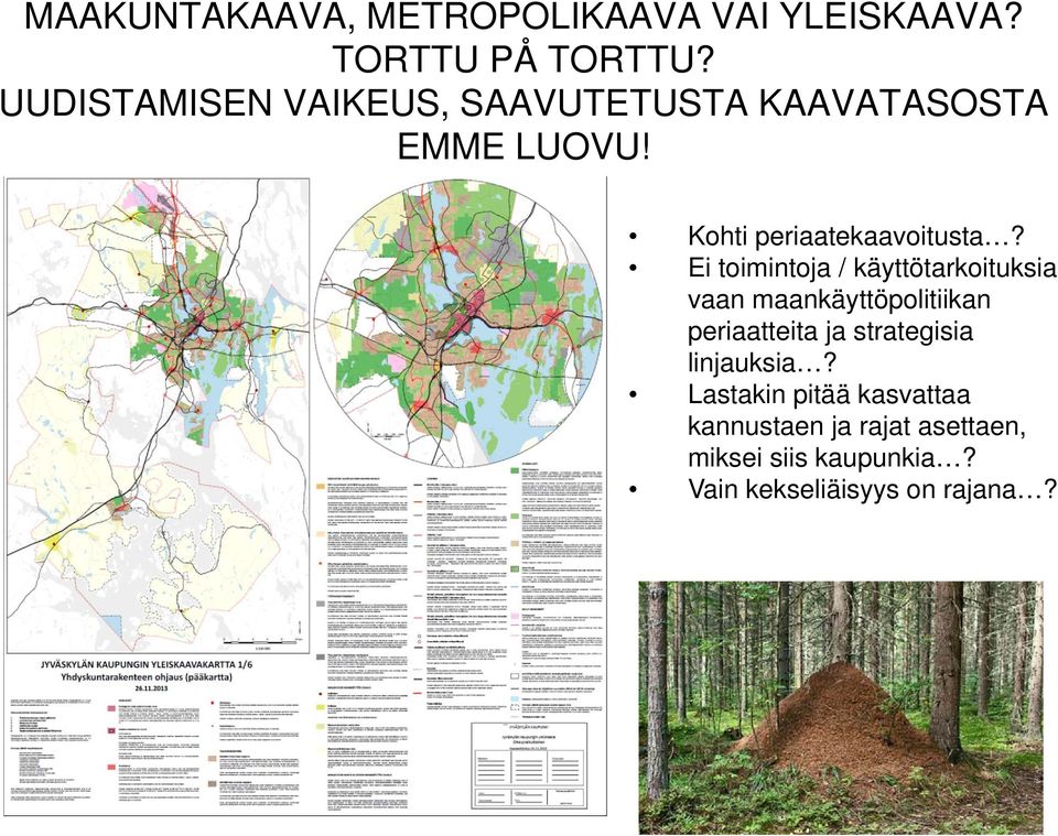 Ei toimintoja / käyttötarkoituksia vaan maankäyttöpolitiikan periaatteita ja strategisia