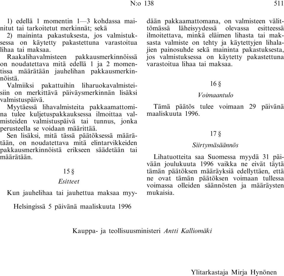 Valmiiksi pakattuihin liharuokavalmisteisiin on merkittävä päiväysmerkinnän lisäksi valmistuspäivä.