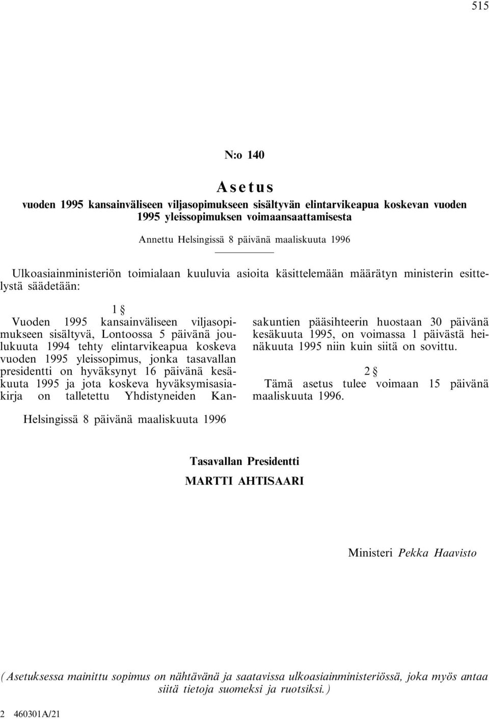 1994 tehty elintarvikeapua koskeva vuoden 1995 yleissopimus, jonka tasavallan presidentti on hyväksynyt 16 päivänä kesäkuuta 1995 ja jota koskeva hyväksymisasiakirja on talletettu Yhdistyneiden