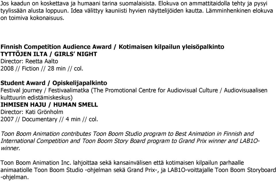 Finnish Competition Audience Award / Kotimaisen kilpailun yleisöpalkinto TYTTÖJEN ILTA / GIRLS NIGHT Director: Reetta Aalto 2008 // Fiction // 28 min // col.