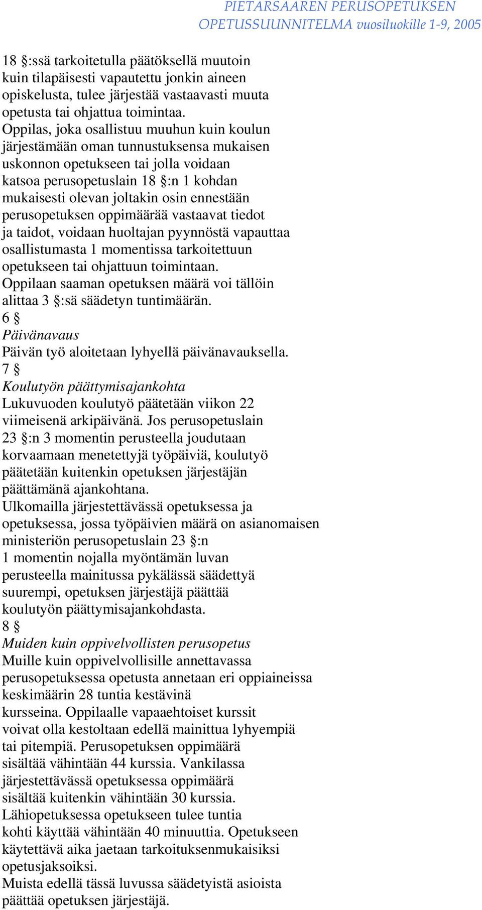 ennestään perusopetuksen oppimäärää vastaavat tiedot ja taidot, voidaan huoltajan pyynnöstä vapauttaa osallistumasta 1 momentissa tarkoitettuun opetukseen tai ohjattuun toimintaan.