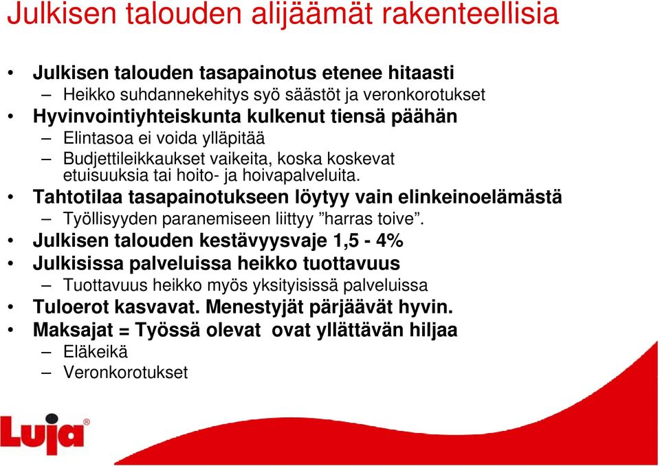Tahtotilaa tasapainotukseen löytyy yyyvain elinkeinoelämästä Työllisyyden paranemiseen liittyy harras toive.