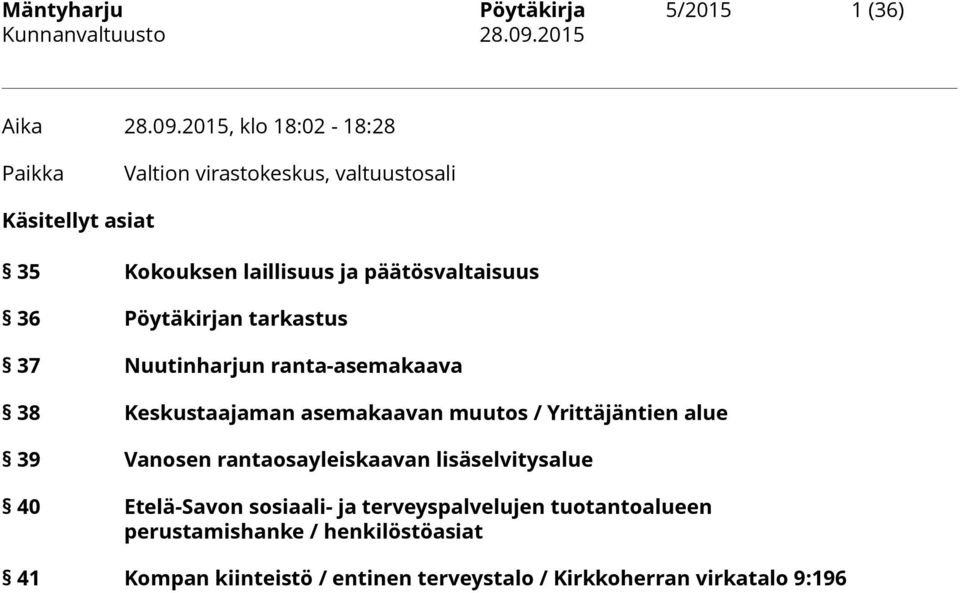 36 Pöytäkirjan tarkastus 37 Nuutinharjun ranta-asemakaava 38 Keskustaajaman asemakaavan muutos / Yrittäjäntien alue 39 Vanosen