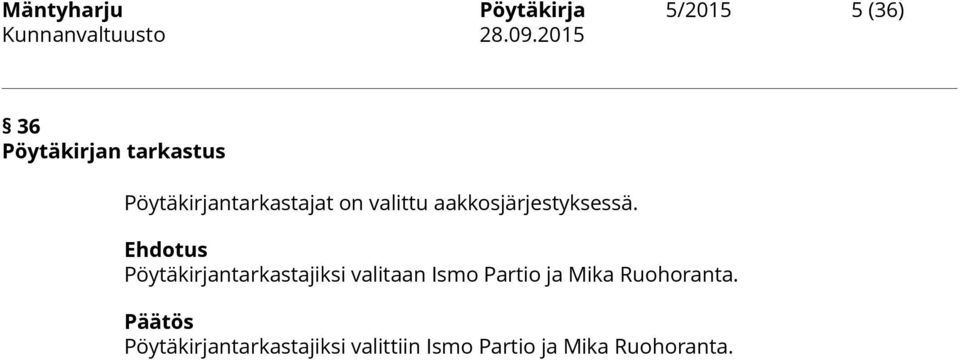 Pöytäkirjantarkastajiksi valitaan Ismo Partio ja Mika