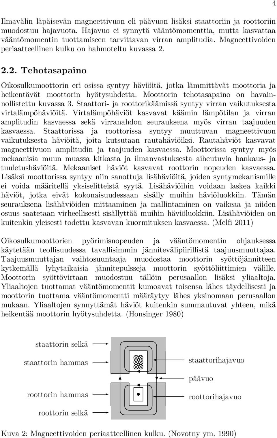 2.2. Tehotasapaino Oikosulkumoottorin eri osissa syntyy häviöitä, jotka lämmittävät moottoria ja heikentävät moottorin hyötysuhdetta. Moottorin tehotasapaino on havainnollistettu kuvassa 3.
