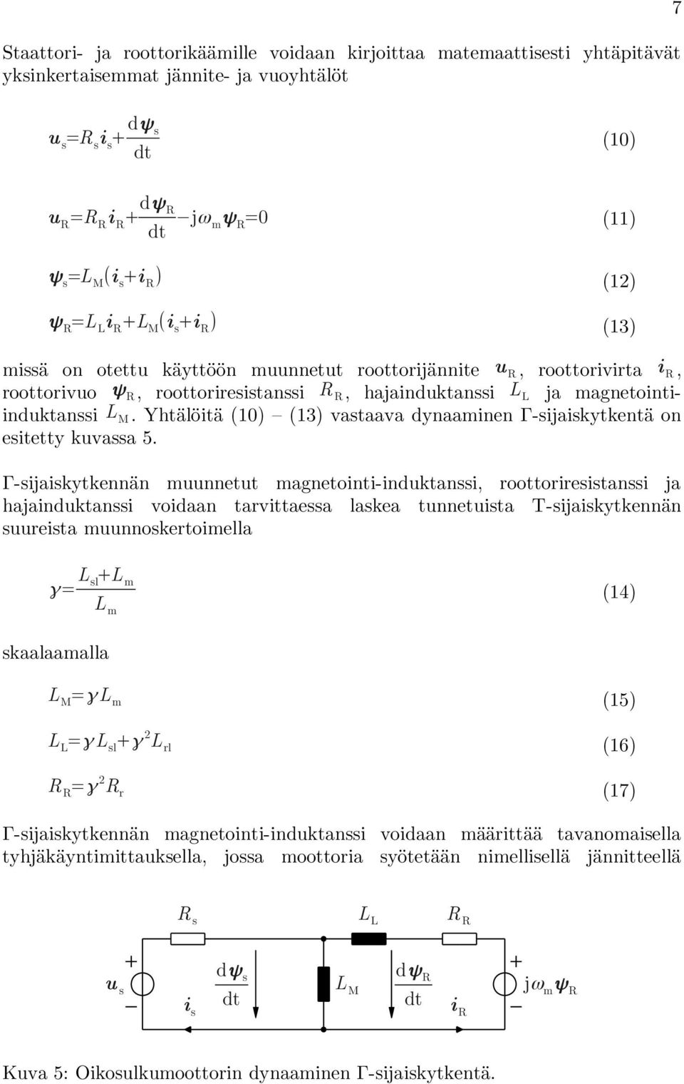 magnetointiinduktanssi L M. Yhtälöitä (10) (13) vastaava dynaaminen Γ-sijaiskytkentä on esitetty kuvassa 5.