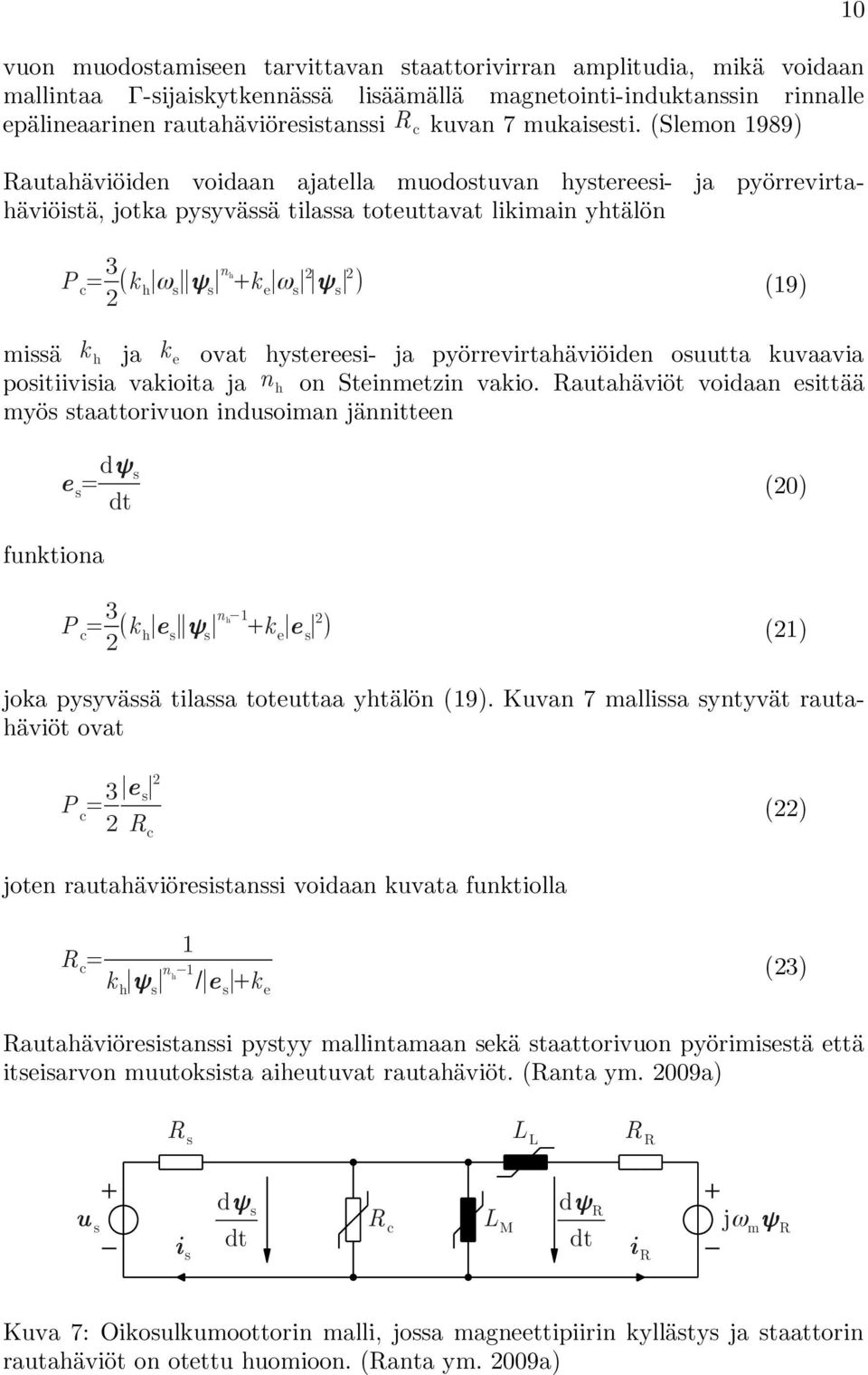 (Slemon 1989) Rautahäviöiden voidaan ajatella muodostuvan hystereesi- ja pyörrevirtahäviöistä, jotka pysyvässä tilassa toteuttavat likimain yhtälön 10 P c = 3 2 (k h ω s ψ s n h+k e ω s 2 ψ s 2 )