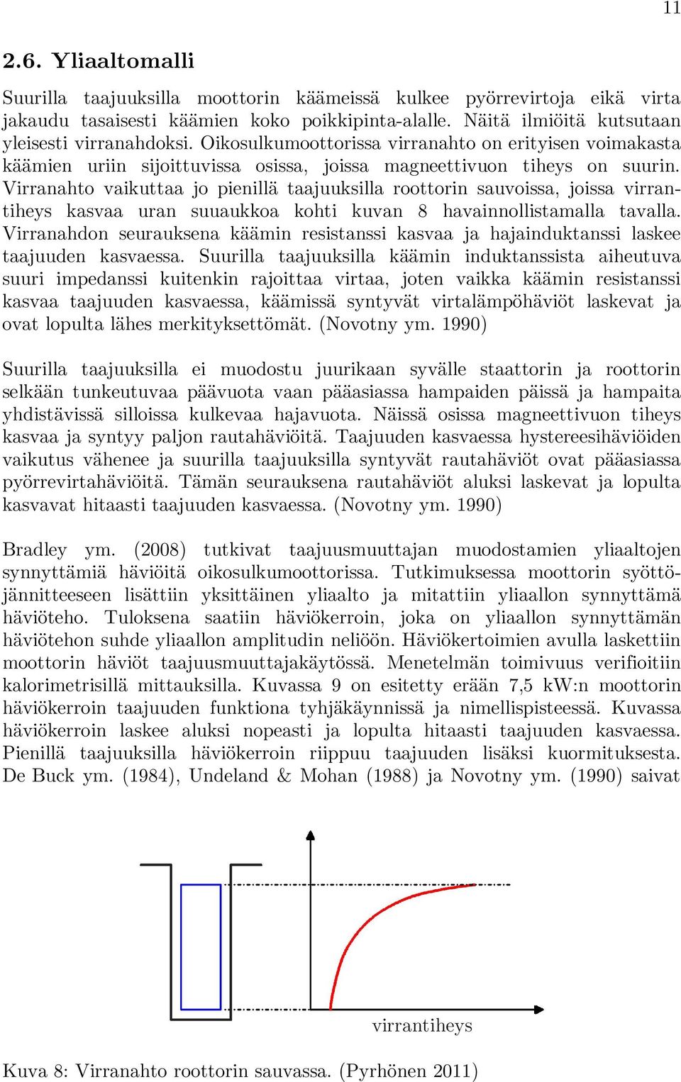 Virranahto vaikuttaa jo pienillä taajuuksilla roottorin sauvoissa, joissa virrantiheys kasvaa uran suuaukkoa kohti kuvan 8 havainnollistamalla tavalla.