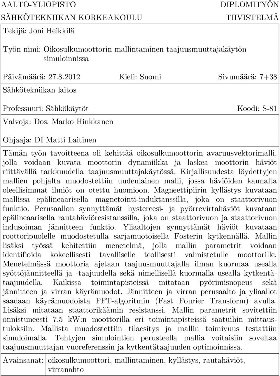 Marko Hinkkanen Ohjaaja: DI Matti Laitinen Tämän työn tavoitteena oli kehittää oikosulkumoottorin avaruusvektorimalli, jolla voidaan kuvata moottorin dynamiikka ja laskea moottorin häviöt riittävällä