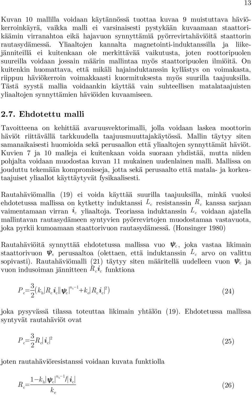 Yliaaltojen kannalta magnetointi-induktanssilla ja liikejänniteillä ei kuitenkaan ole merkittävää vaikutusta, joten roottoripuolen suureilla voidaan jossain määrin mallintaa myös staattoripuolen
